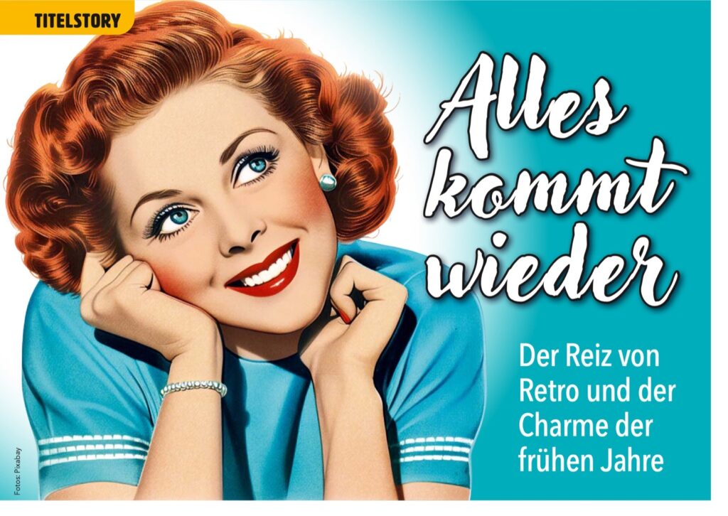Alles kommt wieder – Der Reiz von Retro und der Charme der frühen Jahre